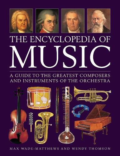 Бумажная книга «Music, The Encyclopedia of: A guide to the greatest composers and the instruments of the orchestra», авторов Макс Уэйд-Мэттьюс, Венди Томпсон - фото №1