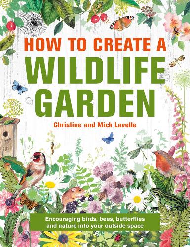 Бумажная книга «How to Create a Wildlife Garden: Encouraging birds, bees and butterflies into your outside space», автор Мик Лавелл - фото №1