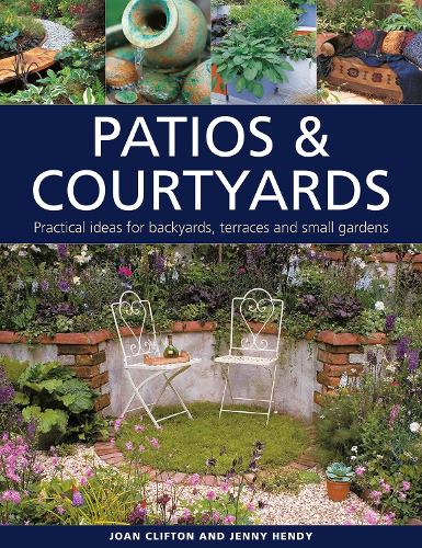 Паперова книга «Patios & Courtyards: Practical ideas for backyards, terraces and small gardens», авторів Дженні Хенді, Джоан Кліфтон - фото №1