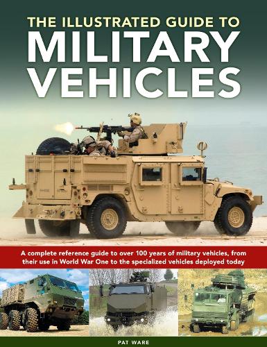 Паперова книга «Military Vehicles , The World Encyclopedia of: A complete reference guide to over 100 years of military vehicles, from their first use in World War I to the specialized vehicles deployed today», автор Пет Уейр - фото №1