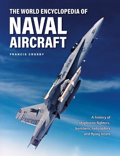 Паперова книга «Naval Aircraft, The World Encyclopedia of: A history of shipborne fighters, bombers, helicopters and flying boats», автор Френсіс Кросбі - фото №1