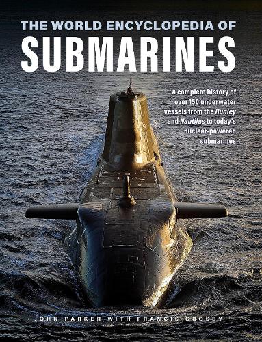 Бумажная книга «Submarines, The World Encyclopedia of: A complete history of over 150 underwater vessels from the Hunley and Nautilus to today's nuclear-powered submarines», авторов Фрэнсис Кросби, Джон Паркер - фото №1