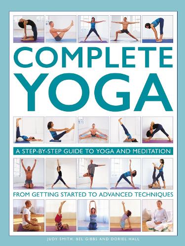 Бумажная книга «Complete Yoga: A step-by-step guide to yoga and meditation, from getting started to advanced techniques», авторов Бел Гиббс, Дориэль Холл, Джуди Смит - фото №1