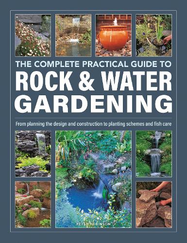 Бумажная книга «Rock & Water Gardening, The Complete Practical Guide to: From planning the design and construction to planting schemes and fish care», автор Питер Робинсон - фото №1