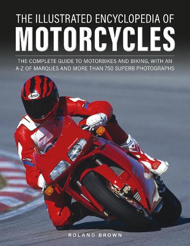 [object Object] «The Illustrated Encyclopedia of Motorcyles: The complete guide to motorbikes and biking, with an A–Z of marques and more than 850 superb photographs», автор Роланд Браун - фото №1