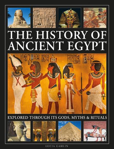 Бумажная книга «The History of Ancient Egypt Explored Through its Gods, Myths and Rituals», автор Лючия Гахлин - фото №1