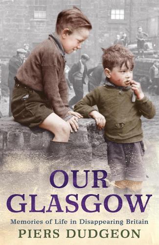 Паперова книга «Our Glasgow: Memories of Life in Disappearing Britain», автор Пірс Даджен - фото №1