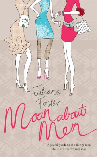 Бумажная книга «Moan About Men: A Joyful Guide to the Things Men Do That Drive Women Mad», автор Джулиана Фостер - фото №1