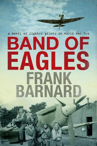 Бумажная книга «Band of Eagles: A thrilling tale of fighter pilots in World War Two», автор Фрэнк Барнард - фото №1