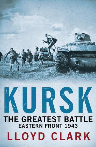 Бумажная книга «Kursk: The Greatest Battle», автор Ллойд Кларк - фото №1