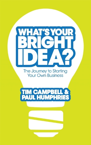 Паперова книга «What's Your Bright Idea?: The Journey to Starting Your Own Business», авторів Пол Хамфріс, Тім Кемпбелл - фото №1