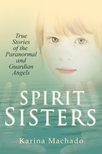 Бумажная книга «Spirit Sisters: True Stories of the Paranormal», автор Карина Мачадо - фото №1