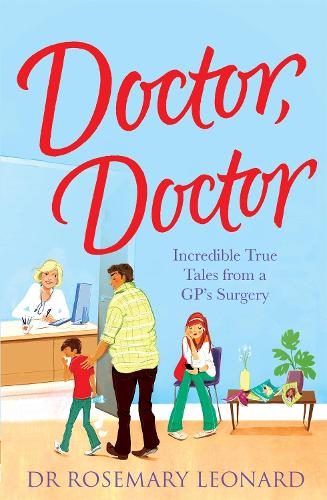 Паперова книга «Doctor, Doctor: Incredible True Tales From a GP's Surgery», автор Розмарі Леонард - фото №1