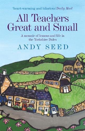 Паперова книга «All Teachers Great and Small (Book 1): A heart-warming and humorous memoir of lessons and life in the Yorkshire Dales», автор Енді Сід - фото №1