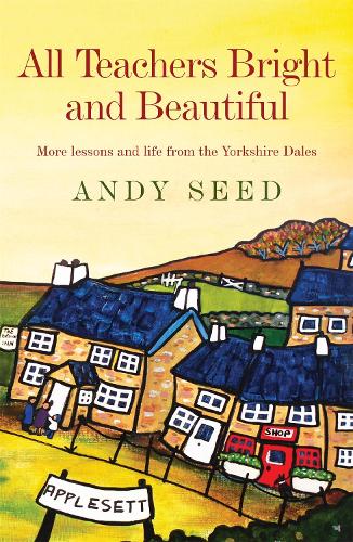 Паперова книга «All Teachers Bright and Beautiful (Book 3): A light-hearted memoir of a husband, father and teacher in Yorkshire Dales», автор Енді Сід - фото №1