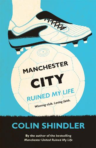 Бумажная книга «Manchester City Ruined My Life», автор Колин Шиндлер - фото №1