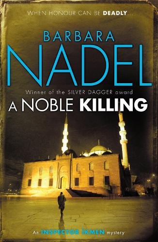 Бумажная книга «A Noble Killing (Inspector Ikmen Mystery 13): An enthralling shocking crime thriller», автор Барбара Надель - фото №1