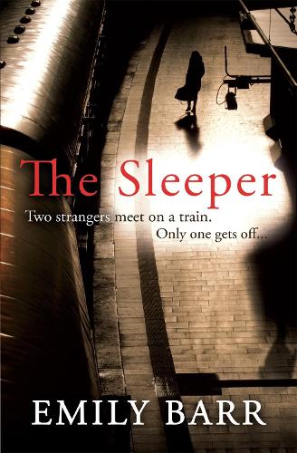 [object Object] «The Sleeper: Two strangers meet on a train. Only one gets off. A dark and gripping psychological thriller.», автор Емілі Барр - фото №1