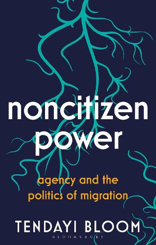 Бумажная книга «Noncitizen Power: Agency and the Politics of Migration», автор Тендайи Блум - фото №1