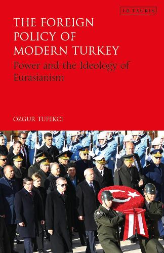 Бумажная книга «The Foreign Policy of Modern Turkey: Power and the Ideology of Eurasianism», автор Озгюр Тюфекчи - фото №1