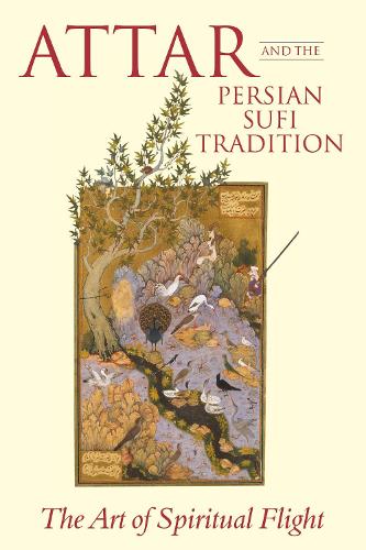 Бумажная книга «Attar and the Persian Sufi Tradition: The Art of Spiritual Flight», авторов К. Шекл, Л. Льюисон - фото №1