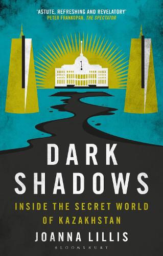 Паперова книга «Dark Shadows: Inside the Secret World of Kazakhstan», автор Джоанна Лілліс - фото №1