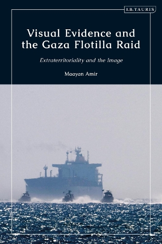 Паперова книга «Visual Evidence and the Gaza Flotilla Raid: Extraterritoriality and the Image», автор Мааян Амір - фото №1