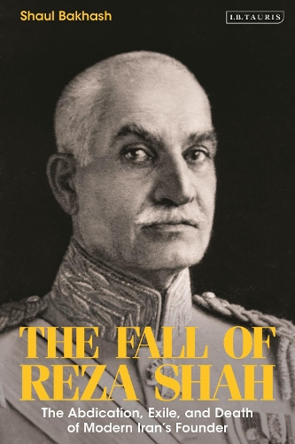 Бумажная книга «The Fall of Reza Shah: The Abdication, Exile, and Death of Modern Iran’s Founder», автор Шаул Бакхаш - фото №1
