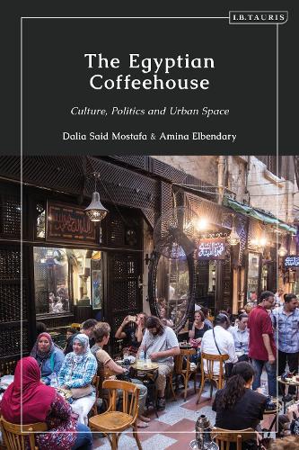 Бумажная книга «The Egyptian Coffeehouse: Culture, Politics and Urban Space», авторов Амина Эльбендари, Далия Мостафа - фото №1