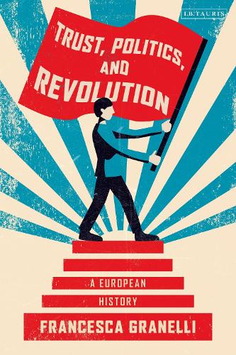 Бумажная книга «Trust, Politics and Revolution: A European History», автор Франческа Гранелли - фото №1