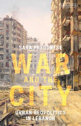 Паперова книга «War and the City: Urban Geopolitics in Lebanon», автор Сара Фрегонес - фото №1