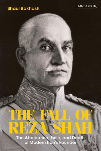 Бумажная книга «The Fall of Reza Shah: The Abdication, Exile, and Death of Modern Iran’s Founder», автор Шаул Бакхаш - фото №1