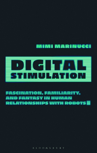 Бумажная книга «Digital Stimulation: Fascination, Familiarity, and Fantasy in Human Relationships with Robots», автор Мими Маринуччи - фото №1