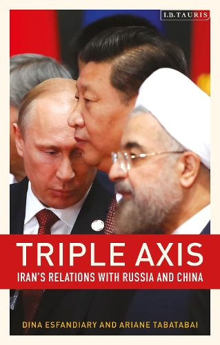 Паперова книга «Triple-Axis: Iran's Relations with Russia and China», авторів Аріан Табатабай, Діна Есфандіарі - фото №1