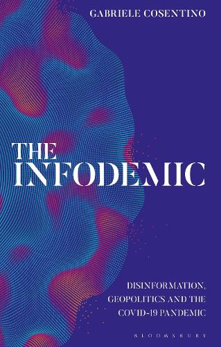 Бумажная книга «The Infodemic: Disinformation, Geopolitics and the Covid-19 Pandemic», автор Габриэле Косентино - фото №1