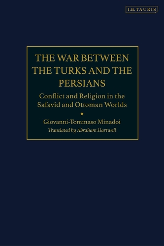 Бумажная книга «The War Between the Turks and the Persians: Conflict and Religion in the Safavid and Ottoman Worlds», автор Джованни-Томмазо Минадои - фото №1
