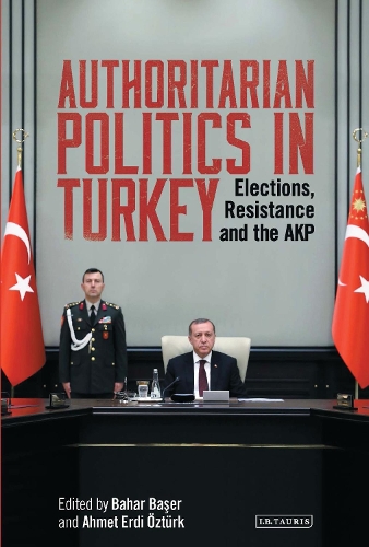 Паперова книга «Authoritarian Politics in Turkey: Elections, Resistance and the AKP», авторів Ахмет Ерді Озтюрк, Бахар Басер - фото №1