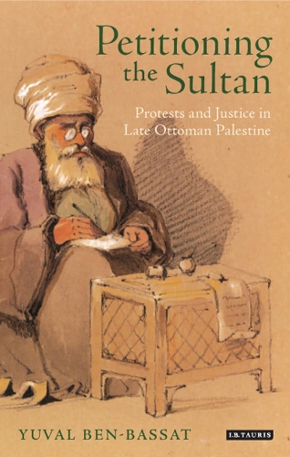 Паперова книга «Petitioning the Sultan: Protests and Justice in Late Ottoman Palestine», автор Юваль Бен-Бассат - фото №1