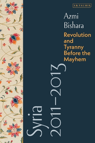 Бумажная книга «Syria 2011-2013: Revolution and Tyranny before the Mayhem», автор Азми Бишара - фото №1