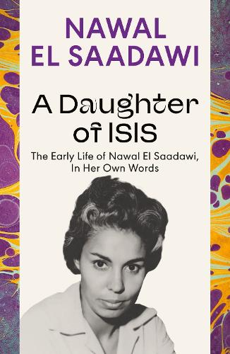Бумажная книга «A Daughter of Isis: The Early Life of Nawal El Saadawi, In Her Own Words», автор Наваль Эль Саадави - фото №1