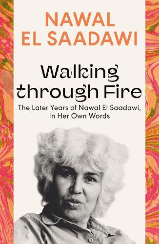 Бумажная книга «Walking through Fire: The Later Years of Nawal El Saadawi, In Her Own Words», автор Наваль Эль Саадави - фото №1
