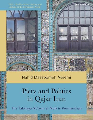 Бумажная книга «Piety and Politics in Qajar Iran: The Takkiyya Mu’avin al-Mulk in Kermanshah», автор Нахид Массумех Ассеми - фото №1