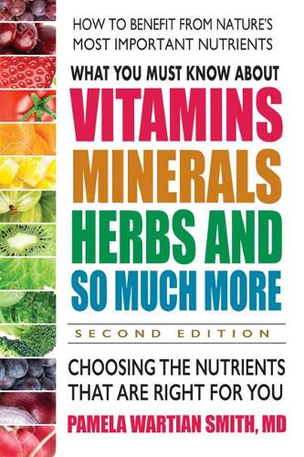 Бумажная книга «What You Must Know About Vitamins, Minerals, Herbs and So Much More: Choosing the Nutrients That are Right for You», автор Памела Вартиан Смит - фото №1