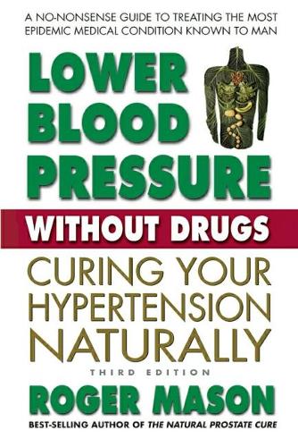 Бумажная книга «Lower Blood Pressure without Drugs - Third Edition: Curing Your Hypertension Naturally», автор Роджер Мейсон - фото №1