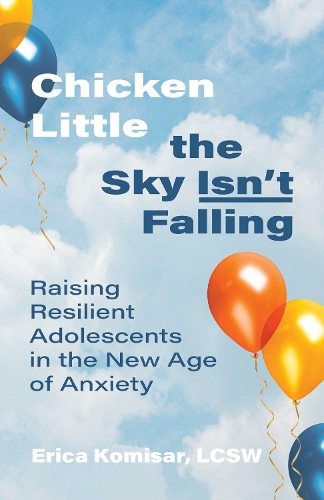 [object Object] «Chicken Little the Sky Isn't Falling: Raising Resilient Adolescents in the New Age of Anxiety», автор Эрика Комисар - фото №1