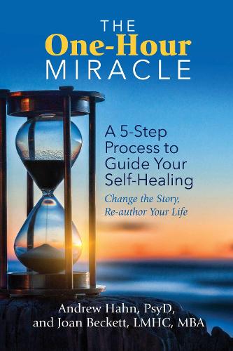 Паперова книга «The One-Hour Miracle: A  5-Step Process to Guide Your Self-Healing: Change the Story, Re-author Your Life», авторів Ендрю Хан, Джоан Бекетт - фото №1