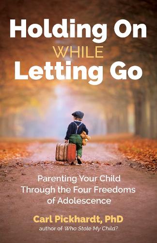 Паперова книга «Holding On While Letting Go: Parenting Your Child Through the Four Freedoms of Adolescence», автор Карл Пікхардт - фото №1