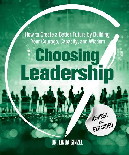 Паперова книга «Choosing Leadership: Revised and Expanded: How to Create a Better Future by Building Your Courage, Capacity, and Wisdom», автор Лінда Гінзел - фото №1