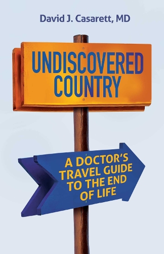 Бумажная книга «Undiscovered Country  : A Doctor's Travel Guide to the End of Life », автор Дэвид Касаретт - фото №1