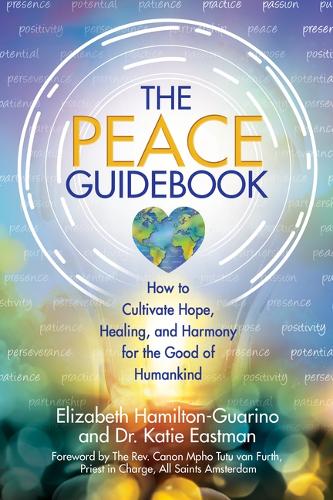 Бумажная книга «The Peace Guidebook: How to Cultivate Hope, Healing, and Harmony for the Good of Humankind», автор Элизабет Гамильтон-Гуарино - фото №1